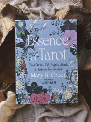 Essence of Tarot - Using Essential Oils, Magic, and Rituals to Empower Your Readings