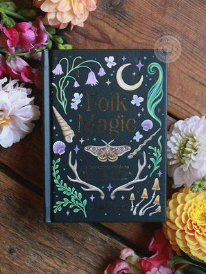 Folk Magic - A Beginner’s Guide to Time-Honoured Rituals, Spells and Customs