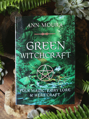 Green Witchcraft - Folk Magic, Fairy Lore and Herb Craft