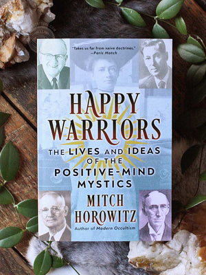 Happy Warriors - The Lives and Ideas of the Positive-Mind Mystics