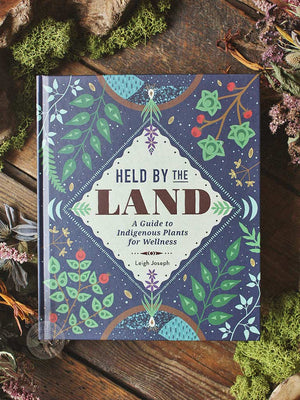 Held by the Land - A Guide to Indigenous Plants for Wellness