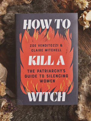 How to Kill a Witch - The Patriarchy's Guide to Silencing Women
