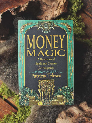 Money Magic - A Handbook of Spells and Charms for Prosperity