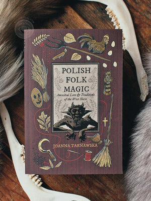 Polish Folk Magic - Ancestral Lore & Traditions of the West Slavs