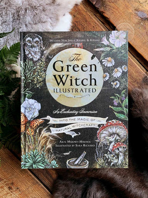 The Green Witch Illustrated - An Enchanting Immersion Into the Magic of Natural Witchcraft