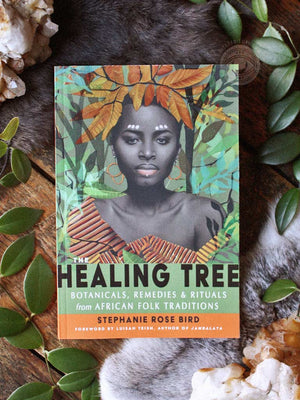 The Healing Tree - Botanicals, Remedies, and Rituals from African Folk Traditions