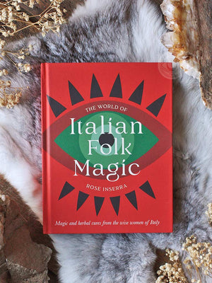 The World of Italian Folk Magic - Magical and Herbal Cures From The Wise Women of Italy