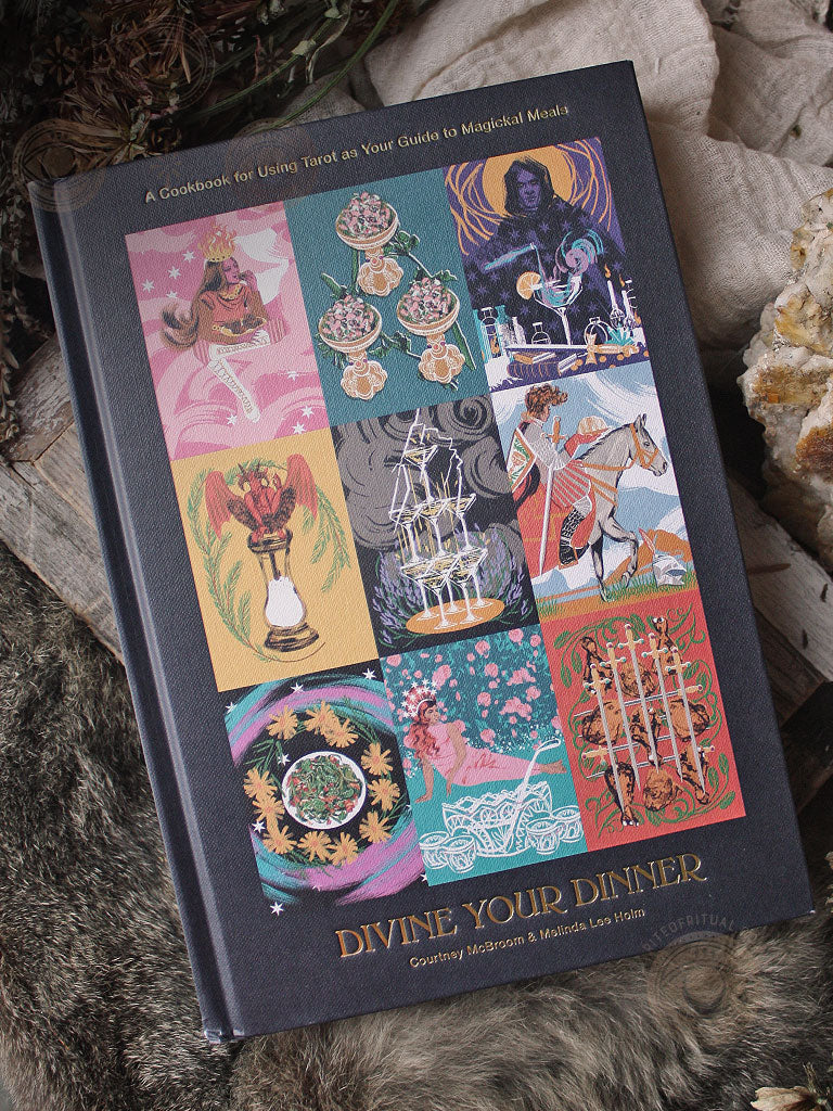 Divine Your Dinner - A Cookbook for Using Tarot as Your Guide to Magickal Meals