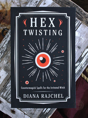 Hex Twisting - Counter Magick Spells for the Irritated Witch