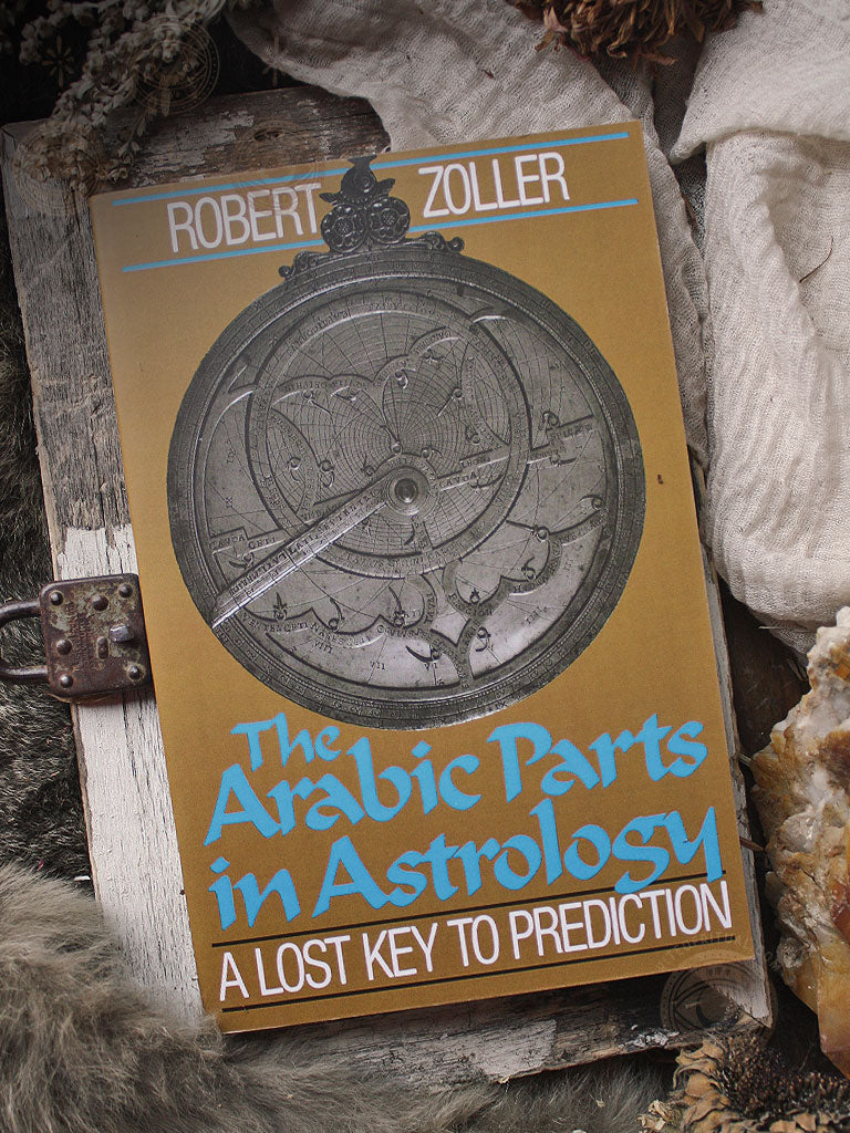 The Arabic Parts in Astrology - A Lost Key to Prediction