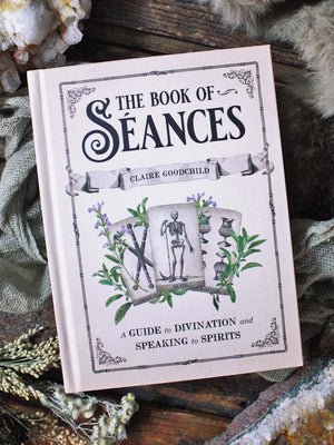 The Book of Séances - A Guide to Divination and Speaking to Spirits