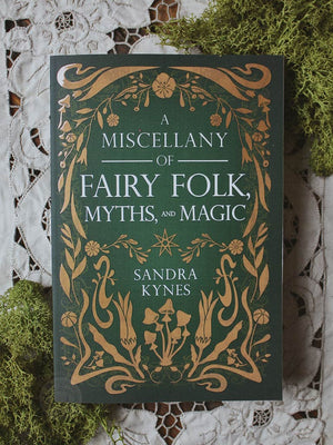 A Miscellany of Fairy Folk, Myths, and Magic