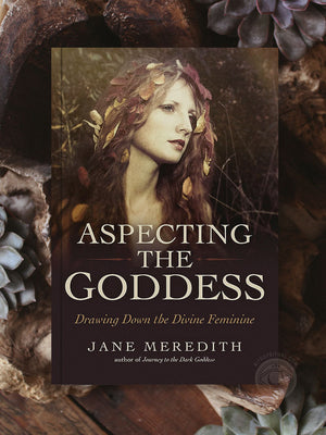 Aspecting the Goddess - Drawing Down the Divine Feminine