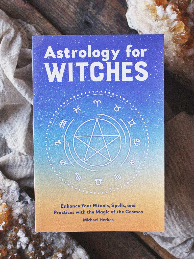 Astrology for Witches - Enhance Your Rituals, Spells, and Practices