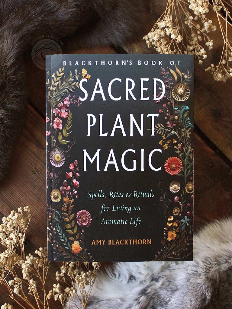 Blackthorn's Book of Sacred Plant Magic - Spells, Rites, and Rituals for Living an Aromatic Life