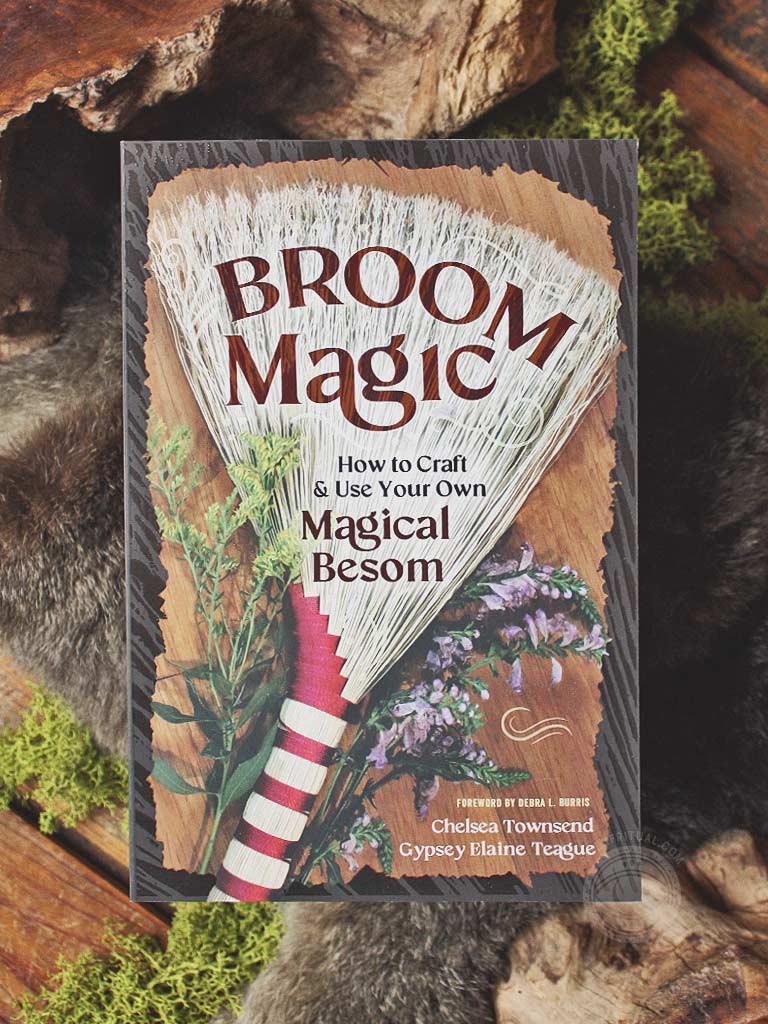 Broom Magic - How to Craft & Use Your Own Magical Besom