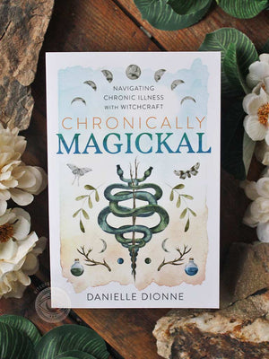 Chronically Magickal - Navigating Chronic Illness with Witchcraft