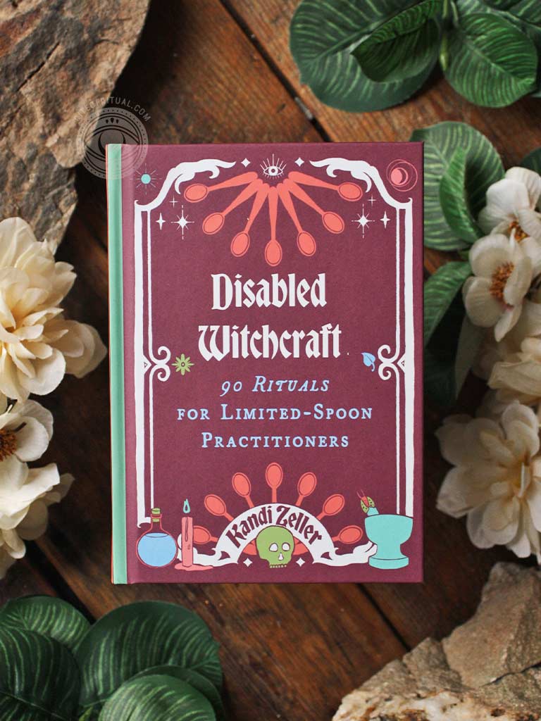 Disabled Witchcraft - 90 Rituals for Limited-Spoon Practitioners