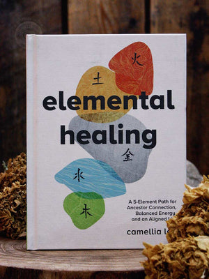 Elemental Healing - A 5-Element Path for Ancestor Connection, Balanced Energy, and an Aligned Life
