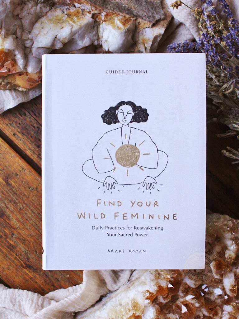 Find Your Wild Feminine - Daily Practices for Reawakening Your Sacred Power