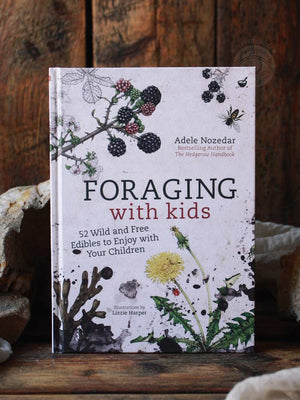 Foraging with Kids - 52 Wild & Free Edibles to Enjoy with Your Children