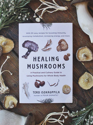 Healing Mushrooms - A Practical and Culinary Guide to Using Mushrooms for Whole Body Health