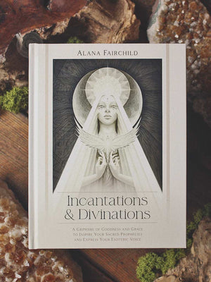 Incantations & Divinations - A Grimoire of Goodness and Grace