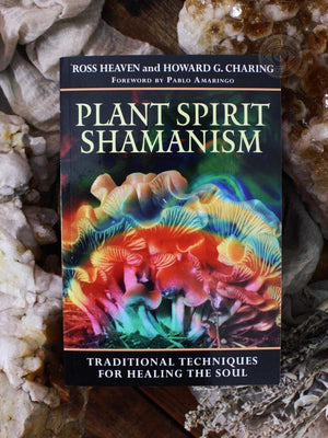 Plant Spirit Shamanism - Traditional Techniques for Healing the Soul