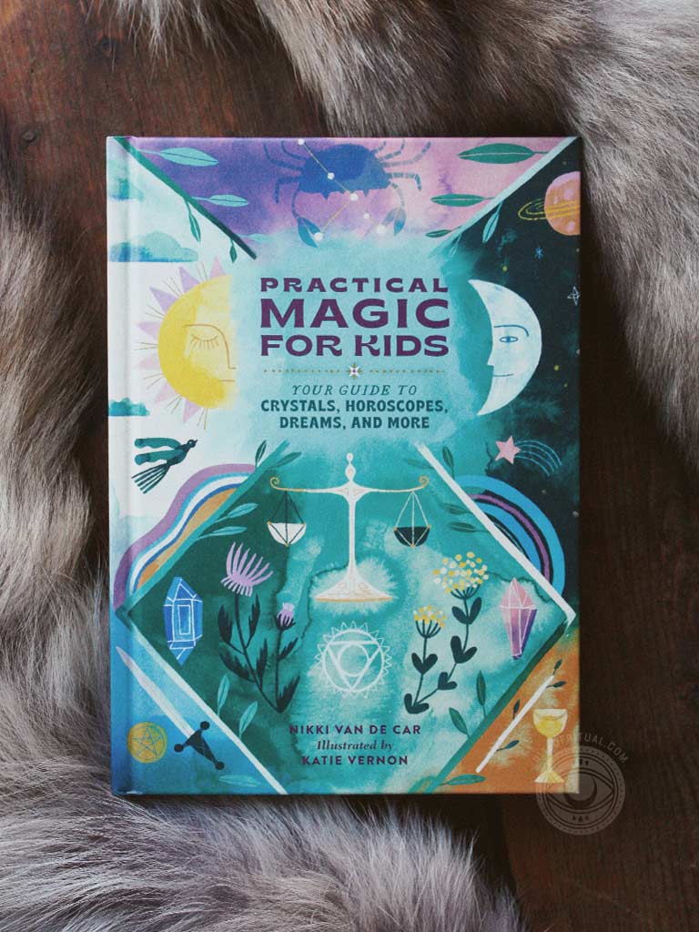 Practical Magic for Kids - Your Guide to Crystals, Horoscopes, Dreams, and More