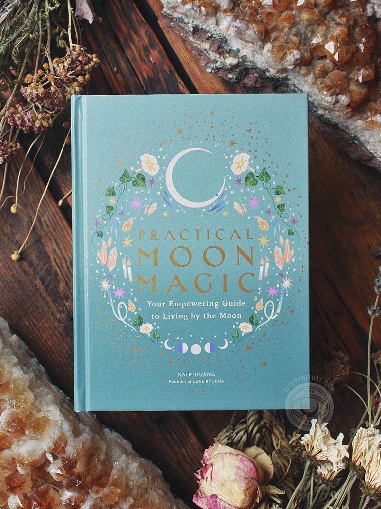 Practical Moon Magic - Your Empowering Guide to Living by the Moon