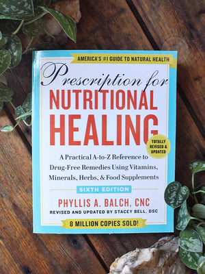 Prescription for Nutritional Healing, Sixth Edition - A Practical A-to-Z Reference to Drug-Free Remedies Using Vitamins, Minerals, Herbs & Food Supplements