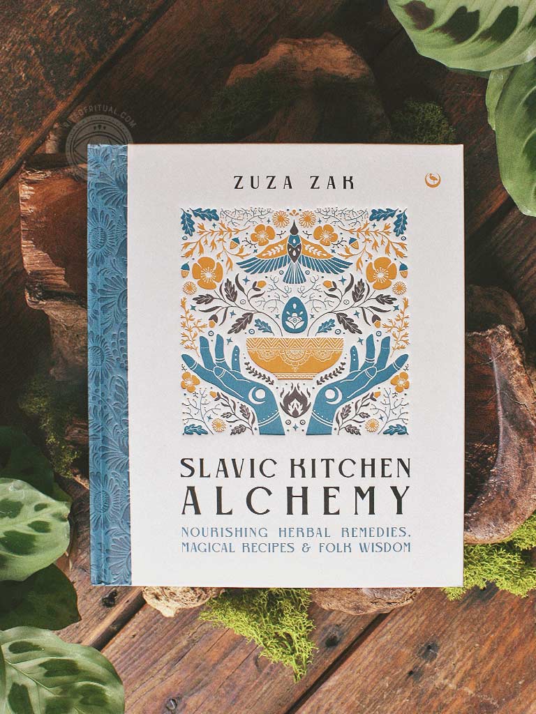 Slavic Kitchen Alchemy - Nourishing Herbal Remedies, Magical Recipes & Folk Wisdom