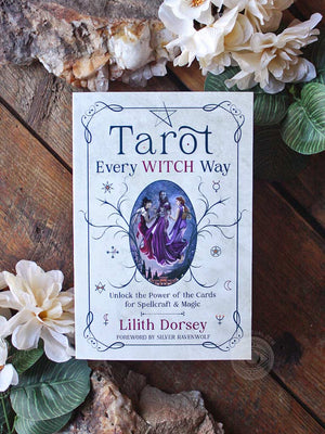 Tarot Every Witch Way - Unlock the Power of the Cards for Spellcraft & Magic