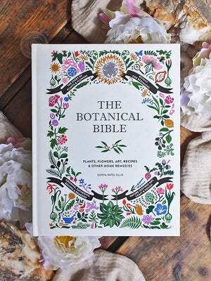 The Botanical Bible - Plants, Flowers, Art, Recipes & Other Home Uses