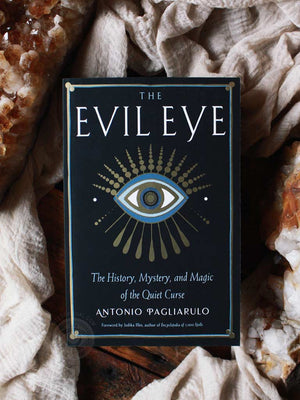 The Evil Eye - The History, Mystery, and Magic of the Quiet Curse