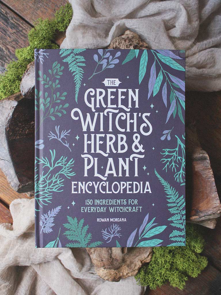 The Green Witch's Herb and Plant Encyclopedia - 150 Ingredients for Everyday Witchcraft