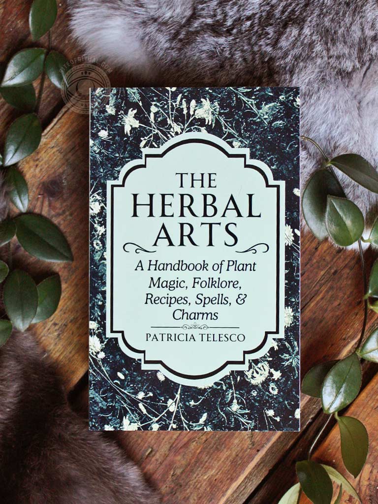 The Herbal Arts - A Handbook of Plant Magic, Folklore, Recipes, Spells, & Charms