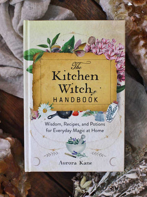 The Kitchen Witch Handbook - Wisdom, Recipes, and Potions for Everyday Magic at Home
