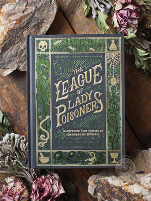 The League of Lady Poisoners - Illustrated True Stories of Dangerous Women