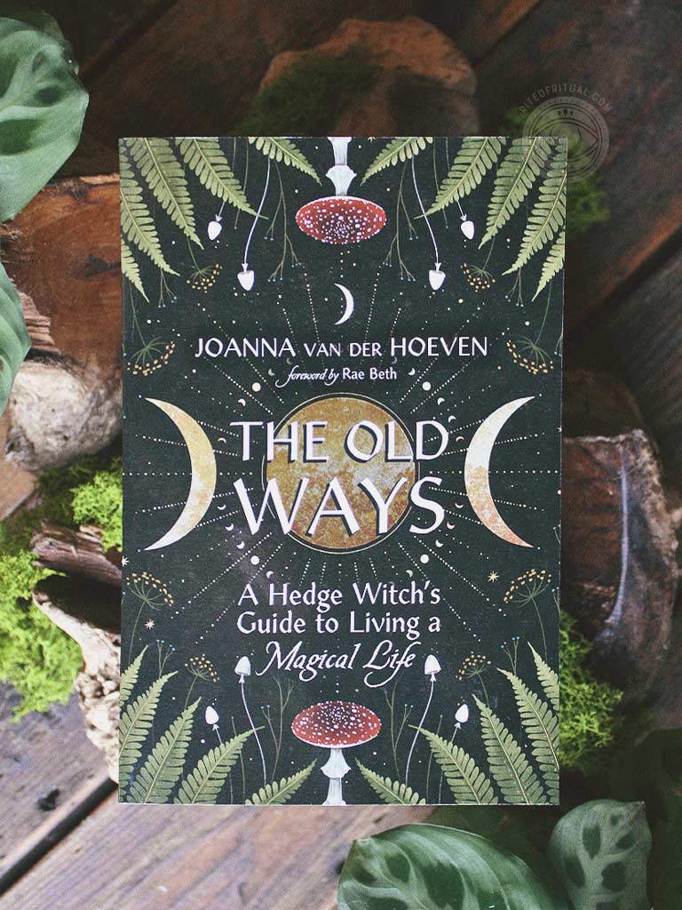 The Old Ways - A Hedge Witch's Guide to Living a Magical Life