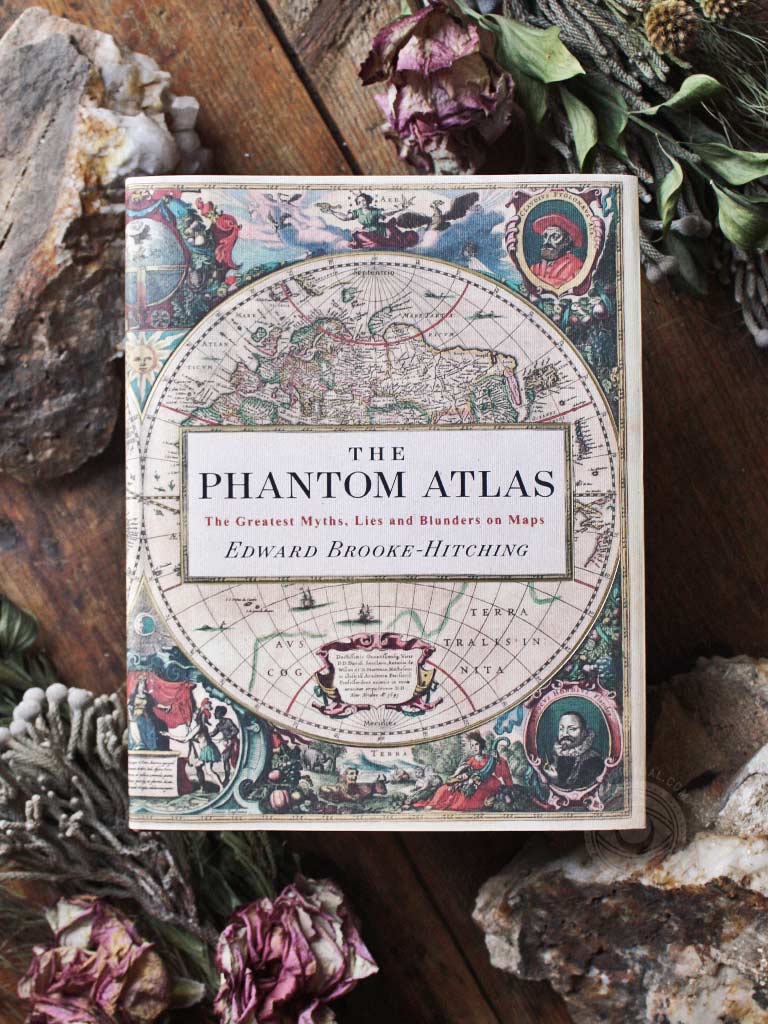 The Phantom Atlas - The Greatest Myths, Lies and Blunders on Maps - Historical Map and Mythology