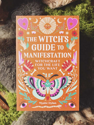 The Witch's Guide to Manifestation - Witchcraft for the Life You Want