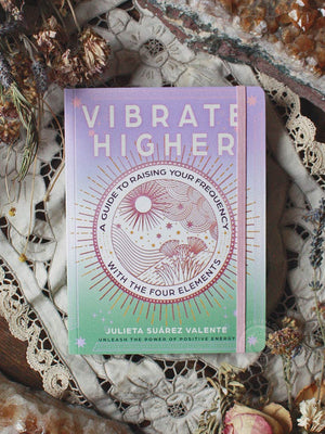 Vibrate Higher - A Guide to Raising Your Frequency with the Four Elements