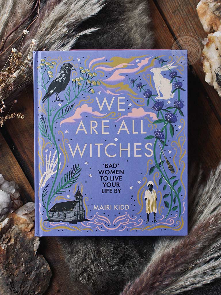 We Are All Witches - "Bad" Women to Live Your Life By