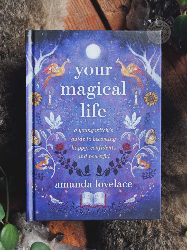 Your Magical Life - A Young Witch's Guide to Becoming Happy, Confident, and Powerful