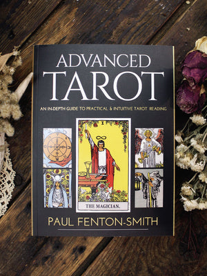 Advanced Tarot - An In-Depth Guide to Practical and Intuitive Tarot Reading