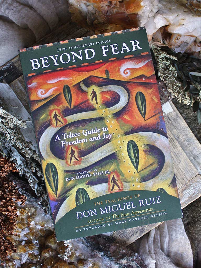 Beyond Fear - A Toltec Guide to Freedom and Joy