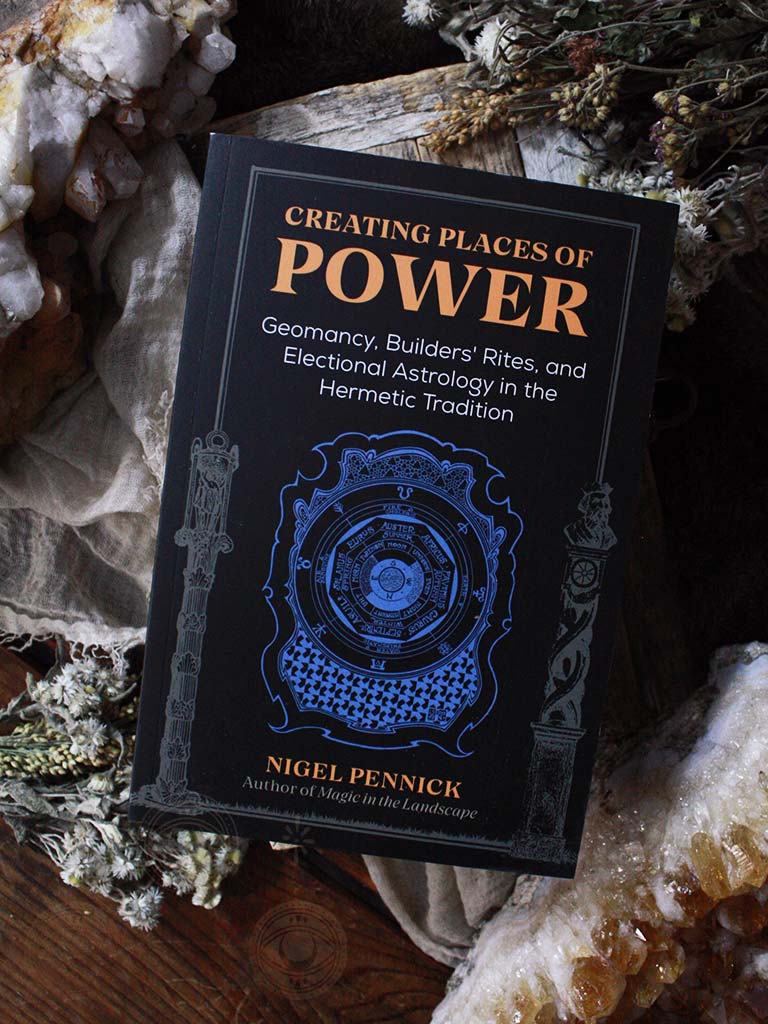 Creating Places of Power Geomancy, Builders' Rites, and Electional Astrology in the Hermetic Tradition