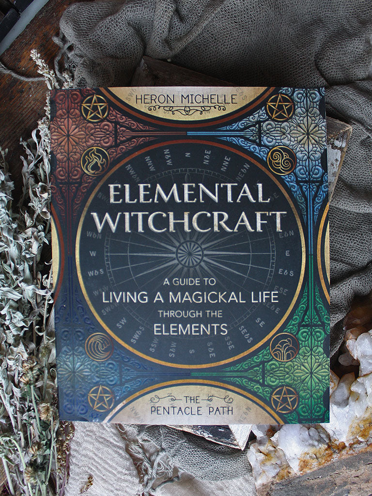 Elemental Witchcraft - A Guide to Living a Magickal Life Through the Elements