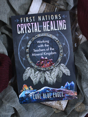 First Nations Crystal Healing - Working with the Teachers of the Mineral Kingdom